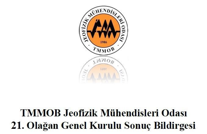 TMMOB JEOFİZİK MÜHENDİSLERİ ODASI 21. OLAĞAN GENEL KURUL SONUÇ BİLDİRGESİ