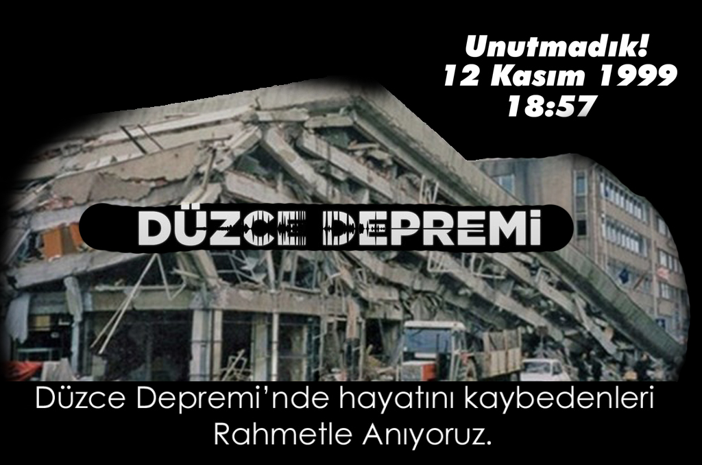 12 KASIM 1999 DÜZCE DEPREMİNİN 24. YILDÖNÜMÜ