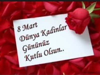 8 MART DÜNYA KADINLAR GÜNÜNÜ KUTLUYORUZ