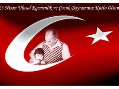 23 NİSAN ULUSAL EGEMENLİK VE ÇOCUK BAYRAMI KUTLU OLSUN
