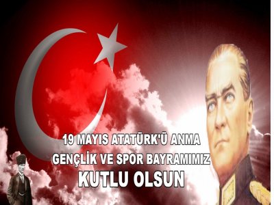 <BR><BR>19 MAYIS ATATÜRK`Ü ANMA GENÇLİK VE SPOR BAYRAMININ 97 YILDÖNÜMÜ KUTLU OLSUN	