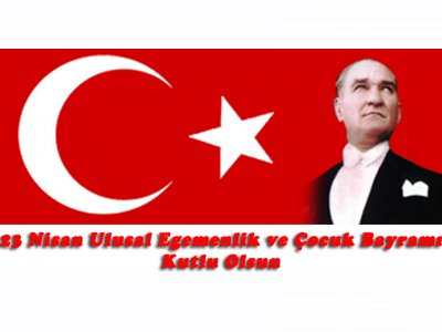 <BR>23 NİSAN ULUSAL EGEMENLİK VE ÇOCUK BAYRAMI KUTLU OLSUN