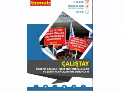 ÜCRETLİ ÇALIŞAN VE İŞSİZ MÜHENDİS MİMAR VE ŞEHİR PLANCILARININ SORUNLARI ÇALIŞTAYI 22 ARALIKTA GERÇEKLEŞTİRİLİYOR