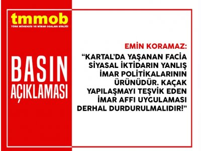 KARTALDA YAŞANAN FACİA SİYASAL İKTİDARIN YANLIŞ İMAR POLİTİKALARININ ÜRÜNÜDÜR