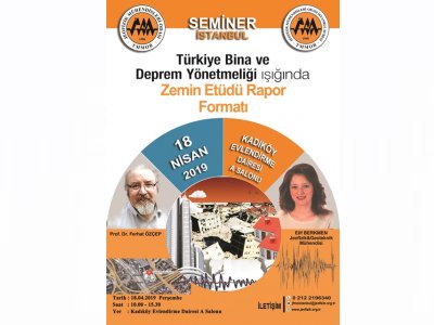 "TÜRKİYE BİNA VE DEPREM YÖNETMELİĞİ IŞIĞINDA ZEMİN ETÜDÜ RAPOR FORMATI" KONULU SEMİNER 18 NİSAN2019 İSTANBUL 