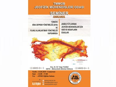 TÜRKİYE BİNA DEPREM YÖNETMELİĞİ 2018VE PLANLI ALANLAR İMAR YÖNETMELİĞİ KAPSAMINDA 
ZEMİN ETÜTLERİNDE JEOFİZİK MÜHENDİSLERİ İÇİN VERİ VE HESAPLARIN ESASLARI
 KONULU SEMİNER 13 NİSAN2019 ANKARA