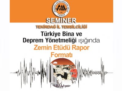 "TÜRKİYE BİNA VE DEPREM YÖNETMELİĞİ IŞIĞINDA ZEMİN ETÜDÜ RAPOR FORMATI" KONULU SEMİNER 4 MAYIS 2019 TEKİRDAĞ