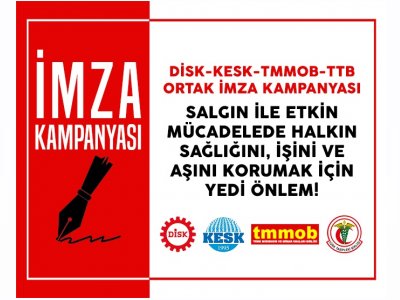 DİSK KESK TMMOB VE TTBNİN YEDİ ACİL ÖNLEM METNİ İMZAYA AÇILDI