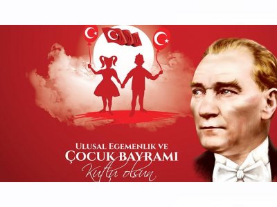 23 NİSAN ULUSAL EGEMENLİK VE ÇOCUK BAYRAMINIZ KUTLU OLSUN