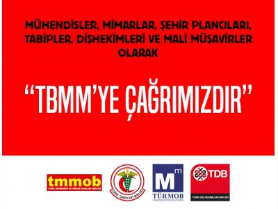 MÜHENDİSLER MİMARLAR ŞEHİR PLANCILARI TABİPLER DİŞHEKİMLERİ VE MALİ MÜŞAVİRLER OLARAK TBMMYE ÇAĞRIMIZDIR