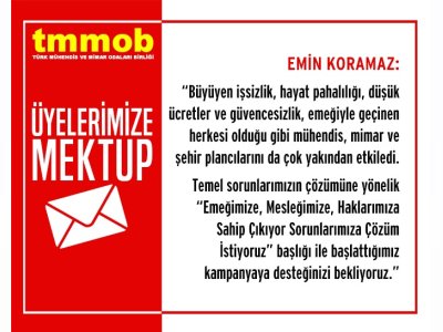 EMEĞİMİZE MESLEĞİMİZE HAKLARIMIZA SAHİP ÇIKIYOR SORUNLARIMIZA ÇÖZÜM İSTİYORUZ KAMPANYASINA İLİŞKİN ÜYELERİMİZE MEKTUP