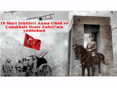 <BR><BR>18 MART 
ŞEHİTLERİ ANMA GÜNÜ VE
ÇANAKKALE DENİZ ZAFERİNİN 107 YILDÖNÜMÜ
