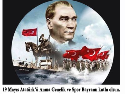 19 MAYIS ATATÜRK`Ü ANMA GENÇLİK VE SPOR BAYRAMININ 103 YILDÖNÜMÜ KUTLU OLSUN
