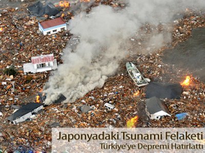 JAPONYADAKİ TSUNAMİ FELAKETİ TÜRKİYE`YE DEPREMİ HATIRLATTI
