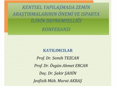 KENTSEL YAPILAŞMADA ZEMİN ARAŞTIRMALARININ ÖNEMİ VE ISPARTA İLİNİN DEPREMSELLİĞİ KONFERANSI