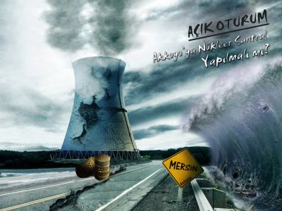AÇIK OTURUM; AKKUYU`YA NÜKLEER SANTRAL YAPILMALI MI