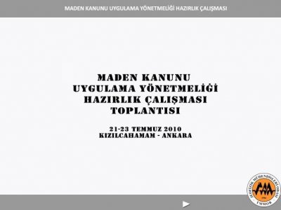 MADEN KANUNU UYGULAMA YÖNETMELİĞİ HAZIRLIK ÇALIŞMASI TOPLANTISI ANKARA KIZILCAHAMAMDA YAPILDI
