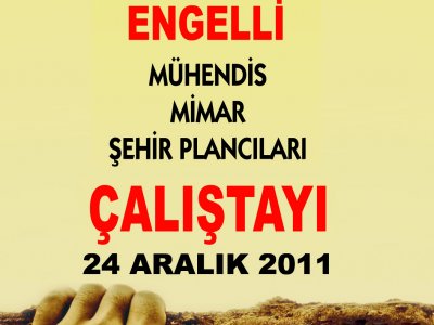 TMMOB ENGELLİ MÜHENDİS MİMAR ŞEHİR PLANCILARI ÇALIŞTAYI 24 ARALIK`TA ANKARA`DA