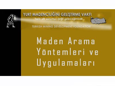 `MADEN ARAMA YÖNTEMLERİ VE UYGULAMALARI` KONULU EĞİTİM SEMİNERİ