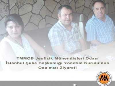 TMMOB JEOFİZİK MÜHENDİSLERİ ODASI İSTANBUL ŞUBESİ YÖNETİM KURULUNUN ODA MERKEZİ ZİYARETİ