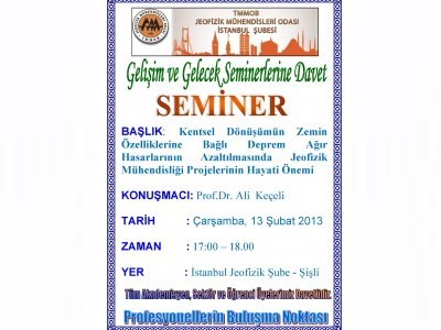 KENTSEL DÖNÜŞÜMÜN ZEMİN ÖZELLİKLERİNE BAĞLI DEPREM AĞIR HASARLARININ AZALTILMASINDA JEOFİZİK MÜHENDİSLİĞİ PROJELERİNİN HAYATİ ÖNEMİ SEMİNERİ 13022013