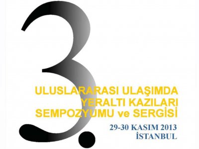 3 ULUSLARARASI ULAŞIMDA YERALTI KAZILARI SEMPOZYUMU VE SERGİSİ 29–30 KASIM 2013 İSTANBUL