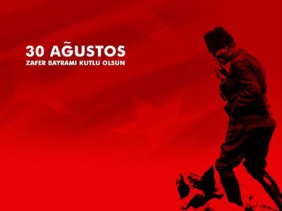 30 AĞUSTOS ZAFER BAYRAMI’NIN 91 YILDÖNÜMÜ’NÜ KUTLUYORUZ