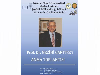 İTÜ JEOFİZİK MÜHENDİSLİĞİ BÖLÜMÜ
40 KURULUŞ YILDÖNÜMÜNDE 
NEZİHİ CANITEZ`İ ANMA TOPLANTISI 
