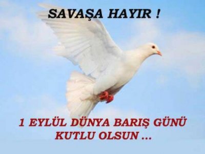 <BR>1 EYLÜL DÜNYA BARIŞ GÜNÜ KUTLU OLSUN