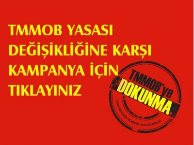 <BR><BR>TMMOB`YE DOKUNMA