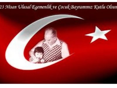 <BR>23 NİSAN ULUSAL EGEMENLİK VE ÇOCUK BAYRAMI 