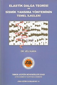 ELASTİK DALGA TEORİSİ VE SİSMİK YANSIMA YÖNTEMİNİN TEMEL İLKELERİ EĞİTİM YAYINLARI NO:14